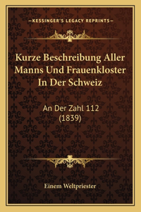 Kurze Beschreibung Aller Manns Und Frauenkloster in Der Schweiz