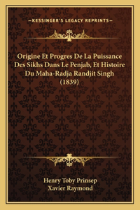 Origine Et Progres De La Puissance Des Sikhs Dans Le Penjab, Et Histoire Du Maha-Radja Randjit Singh (1839)