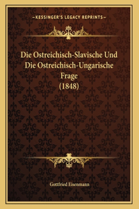 Die Ostreichisch-Slavische Und Die Ostreichisch-Ungarische Frage (1848)