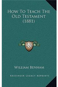 How to Teach the Old Testament (1881)