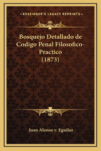 Bosquejo Detallado de Codigo Penal Filosofico-Practico (1873)