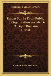 Etudes Sur Le Droit Public Et L'Organisation Sociale De L'Afrique Romaine (1884)