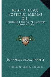 Regina, Lusus Poeticus. Elegiae XIII