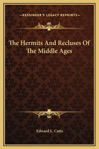 The Hermits And Recluses Of The Middle Ages