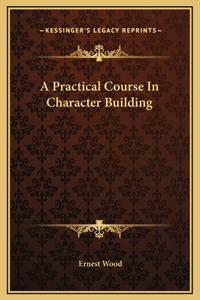 Practical Course In Character Building