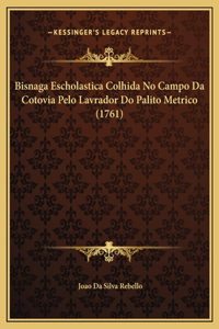 Bisnaga Escholastica Colhida No Campo Da Cotovia Pelo Lavrador Do Palito Metrico (1761)