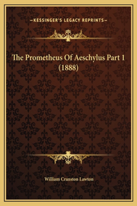 The Prometheus Of Aeschylus Part 1 (1888)