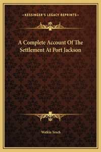 Complete Account Of The Settlement At Port Jackson