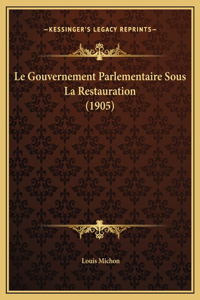 Le Gouvernement Parlementaire Sous La Restauration (1905)