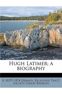 Hugh Latimer; a biography