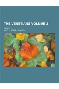 The Venetians; A Novel Volume 2