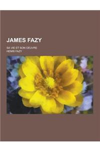 James Fazy; Sa Vie Et Son Oeuvre