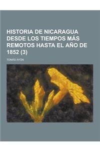 Historia de Nicaragua Desde Los Tiempos Mas Remotos Hasta El Ano de 1852 (3 )