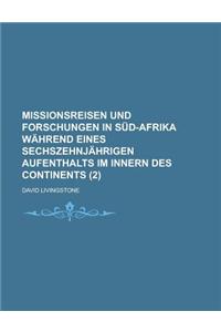 Missionsreisen Und Forschungen in Sud-Afrika Wahrend Eines Sechszehnjahrigen Aufenthalts Im Innern Des Continents (2 )