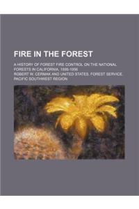 Fire in the Forest; A History of Forest Fire Control on the National Forests in California, 1898-1956