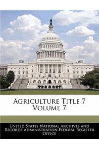 Agriculture Title 7 Volume 7