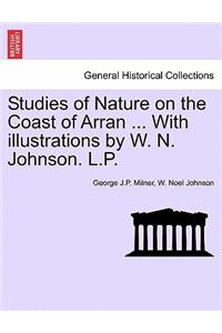 Studies of Nature on the Coast of Arran ... with Illustrations by W. N. Johnson. L.P.