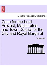 Case for the Lord Provost, Magistrates, and Town Council of the City and Royal Burgh of