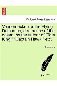 Vanderdecken or the Flying Dutchman, a Romance of the Ocean, by the Author of 