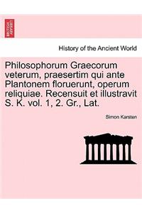 Philosophorum Graecorum Veterum, Praesertim Qui Ante Plantonem Floruerunt, Operum Reliquiae. Recensuit Et Illustravit S. K. Vol. 1, 2. Gr., Lat.