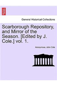 Scarborough Repository, and Mirror of the Season. [Edited by J. Cole.] Vol. 1.