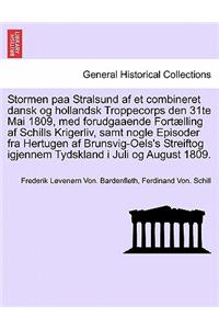 Stormen Paa Stralsund AF Et Combineret Dansk Og Hollandsk Troppecorps Den 31te Mai 1809, Med Forudgaaende Fortælling AF Schills Krigerliv, Samt Nogle Episoder Fra Hertugen AF Brunsvig-Oels's Streiftog Igjennem Tydskland I Juli Og August 1809.