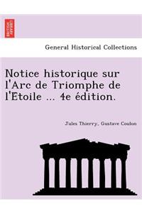 Notice historique sur l'Arc de Triomphe de l'Étoile ... 4e édition.