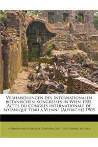 Verhandlungen Des Internationalen Botanischen Kongresses in Wien 1905. Actes Du Congres Internationale de Botanique Tenu a Vienne (Autriche) 1905