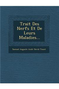 Trait Des Nerfs Et de Leurs Maladies...