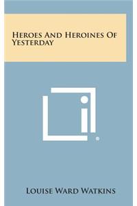 Heroes and Heroines of Yesterday