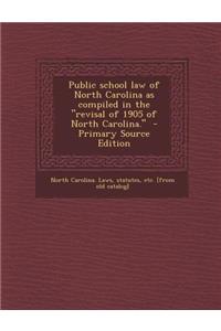 Public School Law of North Carolina as Compiled in the Revisal of 1905 of North Carolina.
