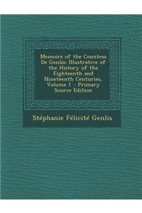 Memoirs of the Countess de Genlis: Illustrative of the History of the Eighteenth and Nineteenth Centuries, Volume 1