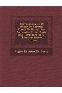 Correspondance de Roger de Rabutin, Comte de Bussy, Avec Sa Famille Et Ses Amis, 1666-1693: 1678-1679