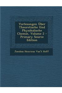 Vorlesungen Uber Theoretische Und Physikalische Chemie, Volume 2