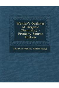 Wohler's Outlines of Organic Chemistry