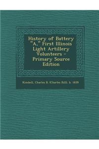 History of Battery A, First Illinois Light Artillery Volunteers - Primary Source Edition