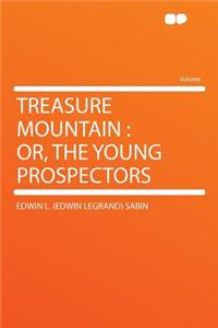 Treasure Mountain: Or, the Young Prospectors