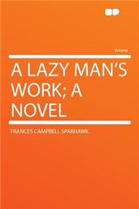 A Lazy Man's Work; A Novel