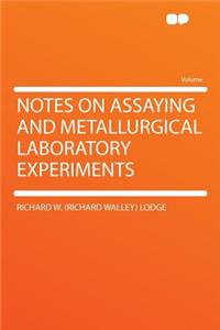 Notes on Assaying and Metallurgical Laboratory Experiments