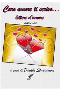 Caro Amore Ti Scrivo ... Lettere D'amore
