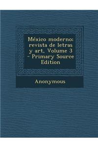 Mexico Moderno; Revista de Letras y Art, Volume 3 - Primary Source Edition