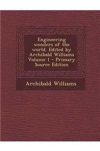 Engineering Wonders of the World. Edited by Archibald Williams Volume 1