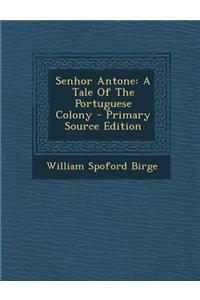 Senhor Antone: A Tale of the Portuguese Colony - Primary Source Edition