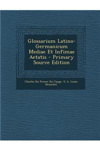 Glossarium Latino-Germanicum Mediae Et Infimae Aetatis
