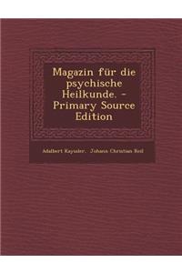 Magazin Fur Die Psychische Heilkunde. - Primary Source Edition