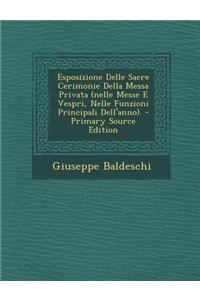 Esposizione Delle Sacre Cerimonie Della Messa Privata (Nelle Messe E Vespri, Nelle Funzioni Principali Dell'anno). - Primary Source Edition