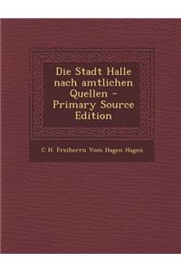 Die Stadt Halle Nach Amtlichen Quellen - Primary Source Edition