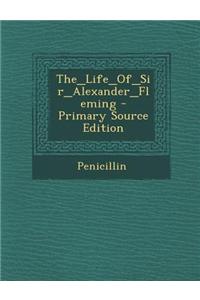 The_life_of_sir_alexander_fleming