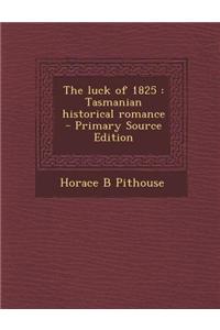 The Luck of 1825: Tasmanian Historical Romance - Primary Source Edition