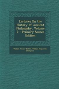 Lectures on the History of Ancient Philosophy, Volume 2 - Primary Source Edition